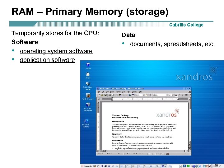 RAM – Primary Memory (storage) Temporarily stores for the CPU: Software • operating system