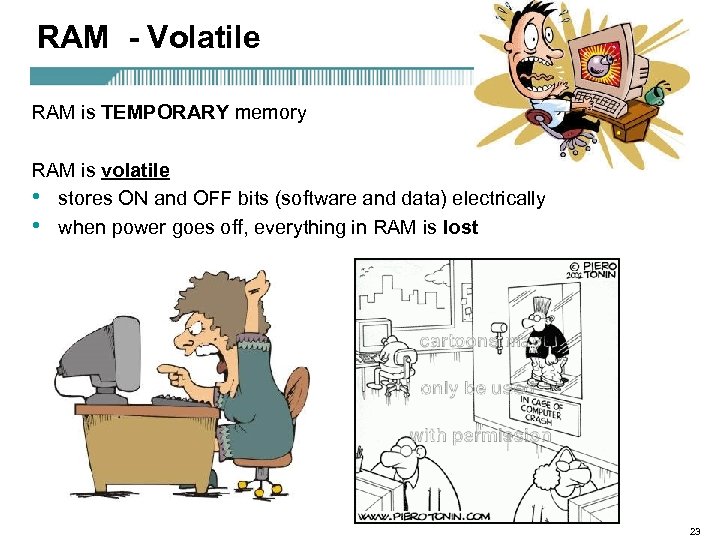 RAM - Volatile RAM is TEMPORARY memory RAM is volatile • stores ON and