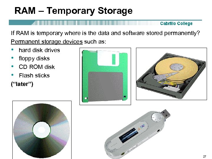 RAM – Temporary Storage If RAM is temporary where is the data and software