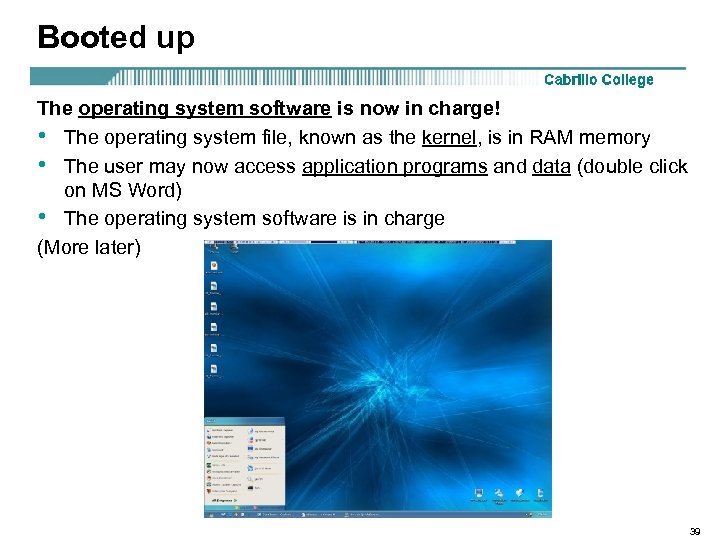 Booted up The operating system software is now in charge! • The operating system