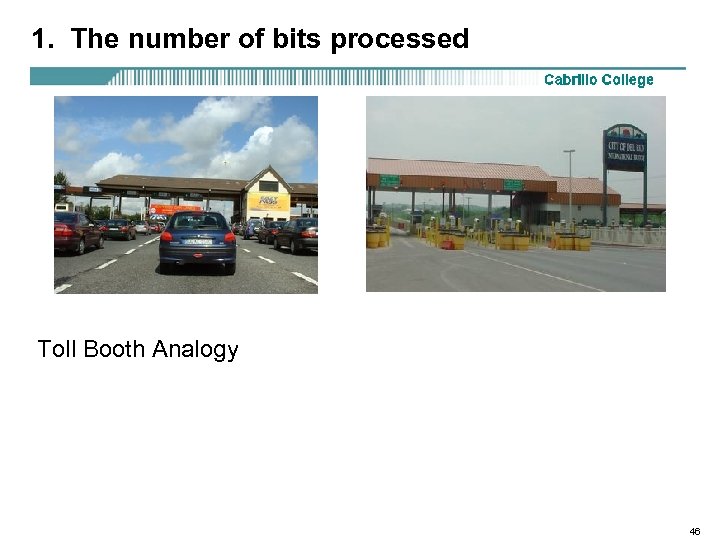 1. The number of bits processed Toll Booth Analogy 46 