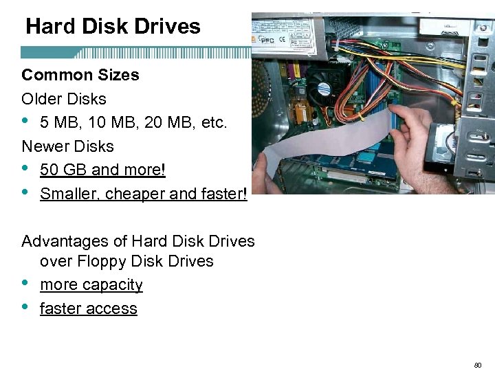 Hard Disk Drives Common Sizes Older Disks • 5 MB, 10 MB, 20 MB,