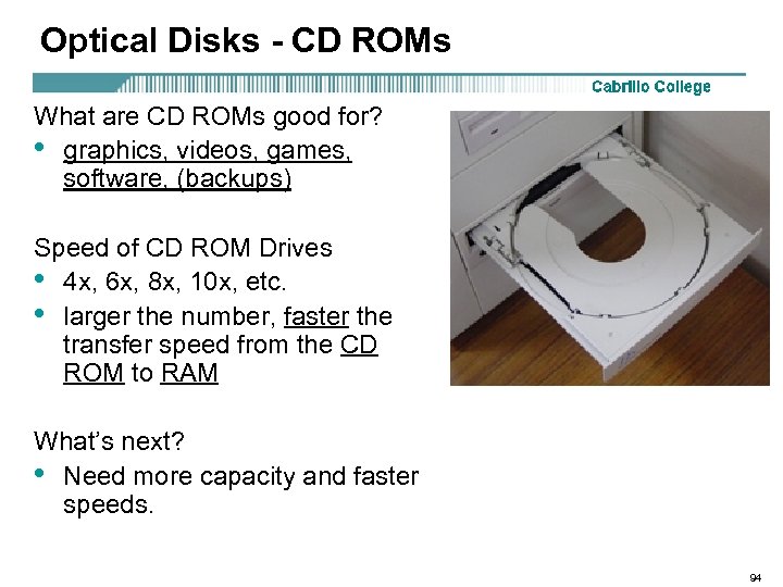 Optical Disks - CD ROMs What are CD ROMs good for? • graphics, videos,