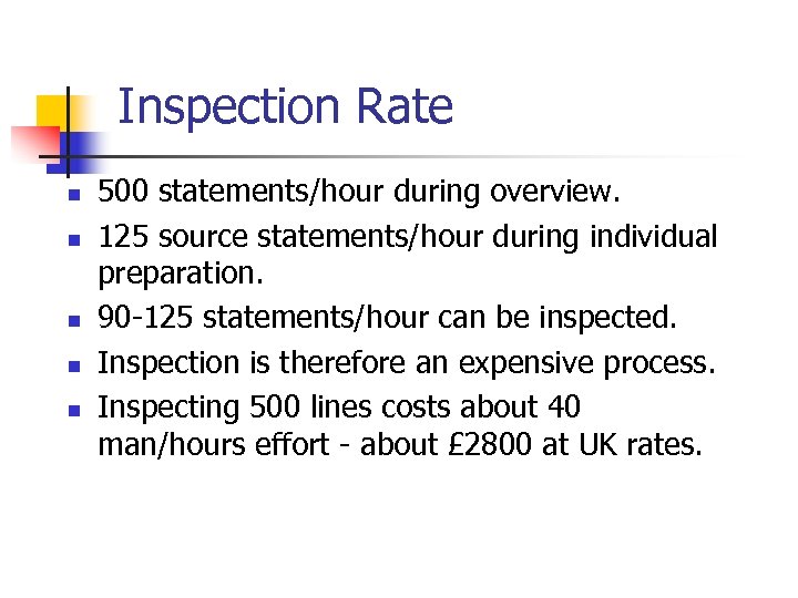 Inspection Rate n n n 500 statements/hour during overview. 125 source statements/hour during individual