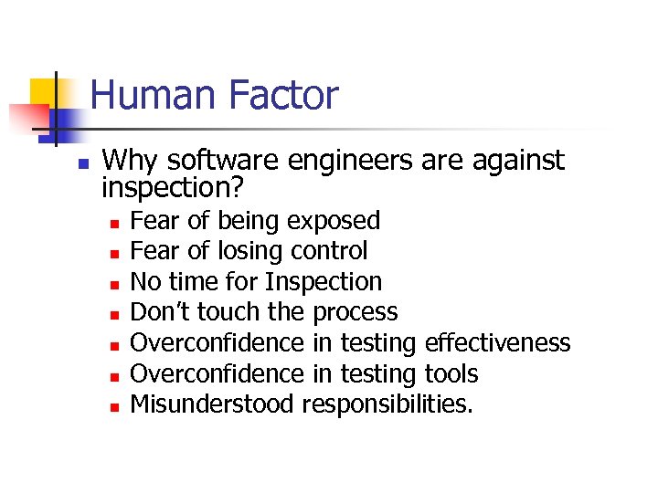 Human Factor n Why software engineers are against inspection? n n n n Fear