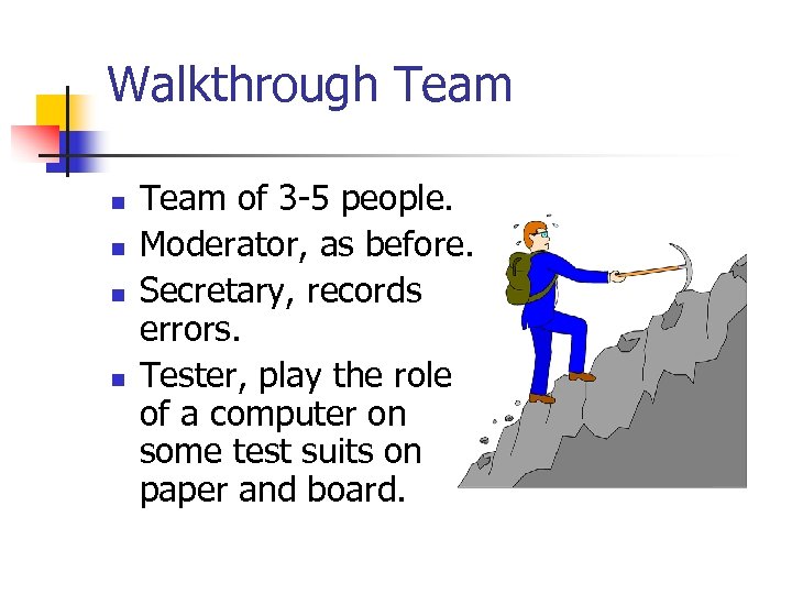 Walkthrough Team n n Team of 3 -5 people. Moderator, as before. Secretary, records