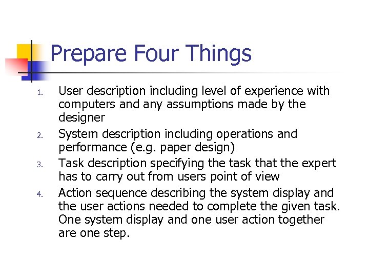 Prepare Four Things 1. 2. 3. 4. User description including level of experience with