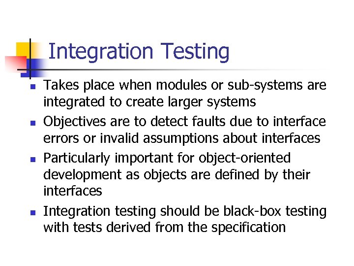 Integration Testing n n Takes place when modules or sub-systems are integrated to create