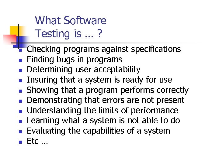 What Software Testing is … ? n n n n n Checking programs against