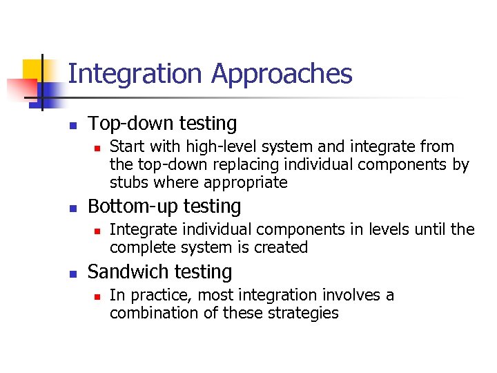 Integration Approaches n Top-down testing n n Bottom-up testing n n Start with high-level