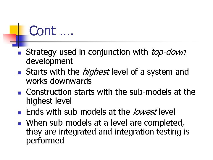 Cont …. n n n Strategy used in conjunction with top-down development Starts with