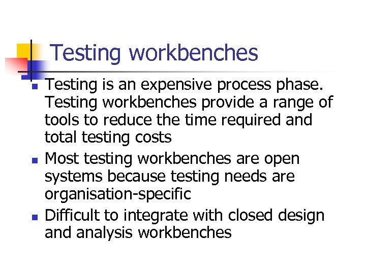 Testing workbenches n n n Testing is an expensive process phase. Testing workbenches provide