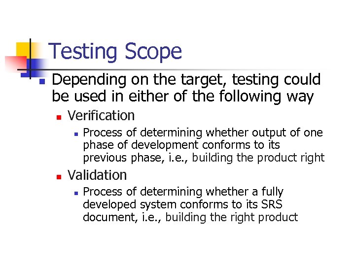 Testing Scope n Depending on the target, testing could be used in either of