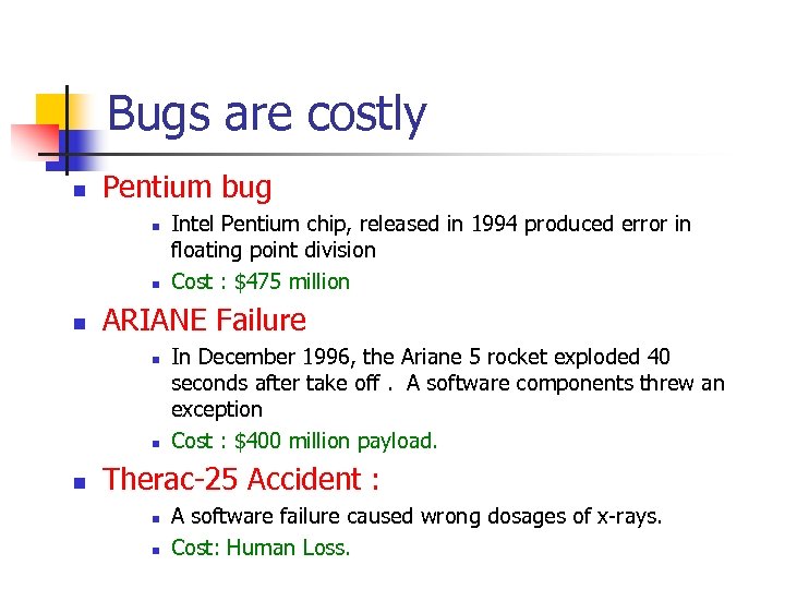 Bugs are costly n Pentium bug n n n ARIANE Failure n n n