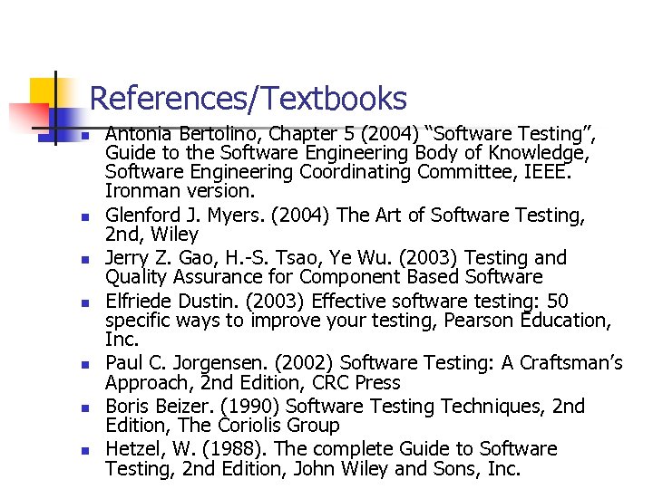 References/Textbooks n n n n Antonia Bertolino, Chapter 5 (2004) “Software Testing”, Guide to