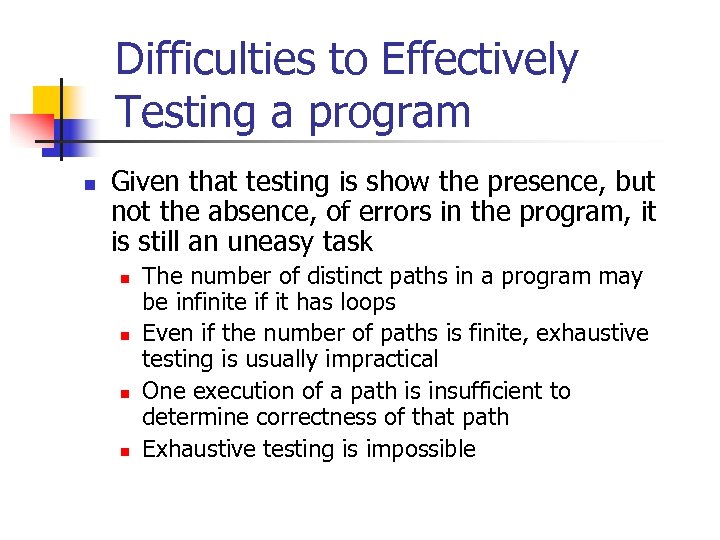 Difficulties to Effectively Testing a program n Given that testing is show the presence,