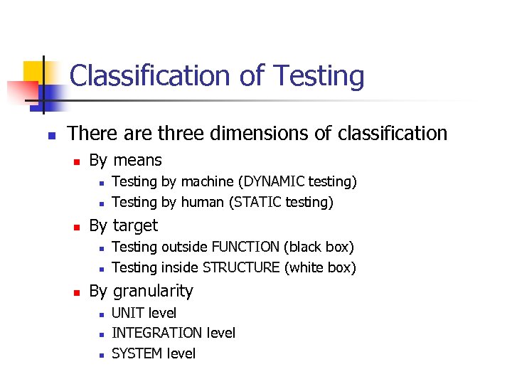 Classification of Testing n There are three dimensions of classification n By means n