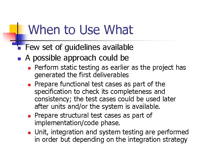 When to Use What n n Few set of guidelines available A possible approach