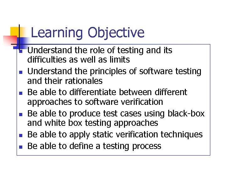 Learning Objective n n n Understand the role of testing and its difficulties as