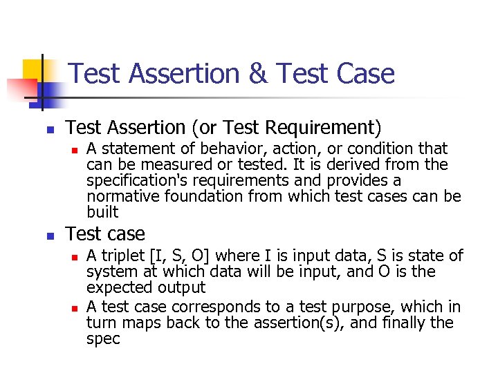 Test Assertion & Test Case n Test Assertion (or Test Requirement) n n A