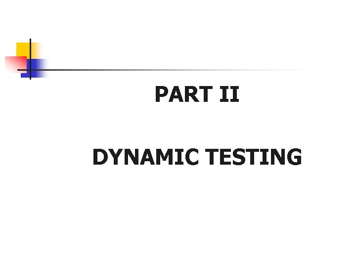 PART II DYNAMIC TESTING 