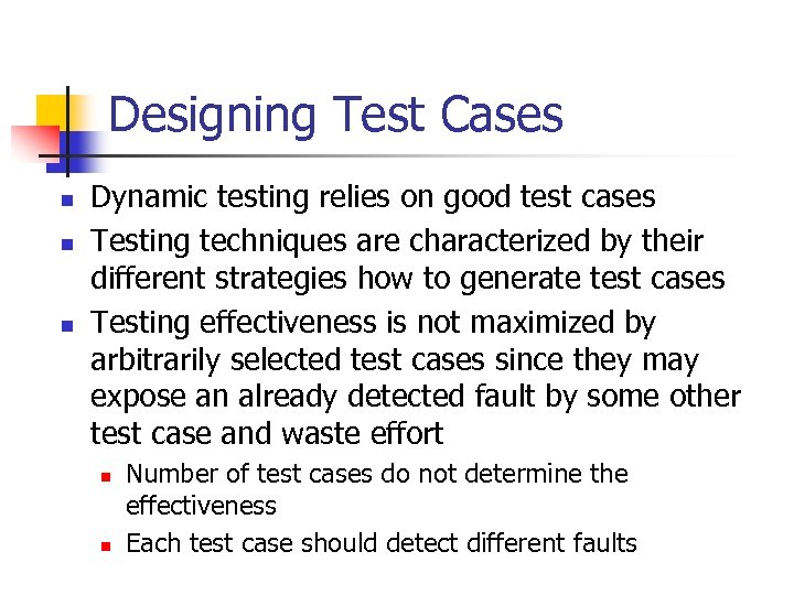 Designing Test Cases n n n Dynamic testing relies on good test cases Testing