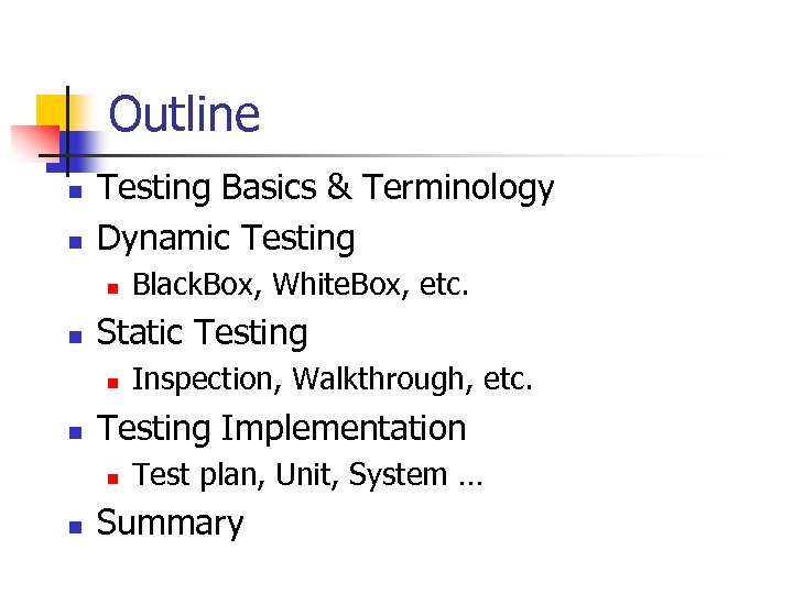 Outline n n Testing Basics & Terminology Dynamic Testing n n Static Testing n