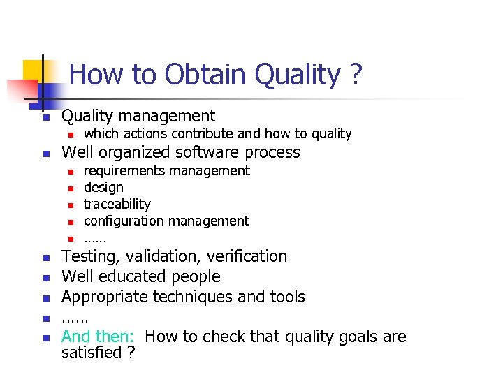 How to Obtain Quality ? n Quality management n n Well organized software process