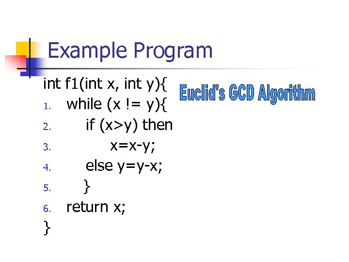 Example Program int f 1(int x, int y){ 1. while (x != y){ 2.