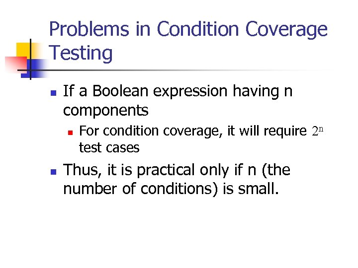 Problems in Condition Coverage Testing n If a Boolean expression having n components n