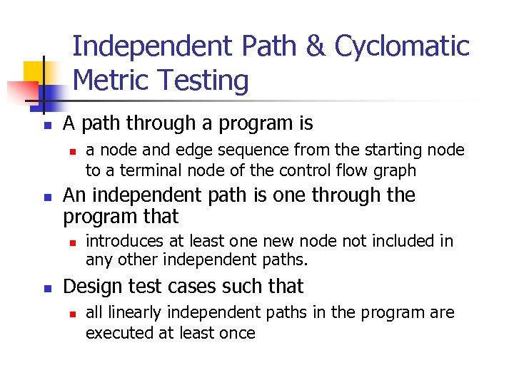 Independent Path & Cyclomatic Metric Testing n A path through a program is n