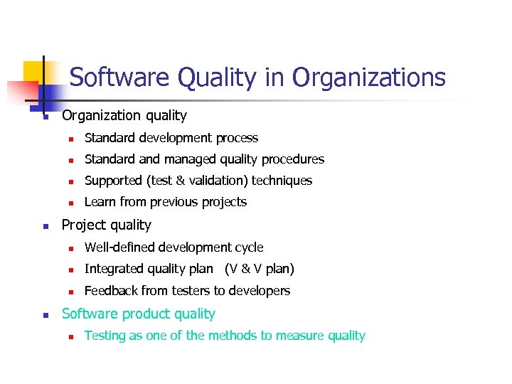 Software Quality in Organizations n Organization quality n n Standard and managed quality procedures