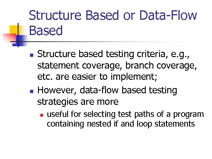 Structure Based or Data-Flow Based n n Structure based testing criteria, e. g. ,