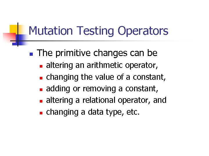 Mutation Testing Operators n The primitive changes can be n n n altering an