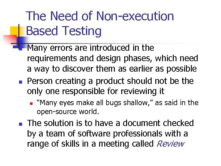 The Need of Non-execution Based Testing n n Many errors are introduced in the