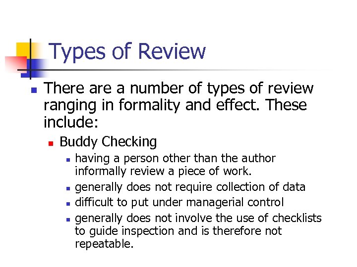 Types of Review n There a number of types of review ranging in formality