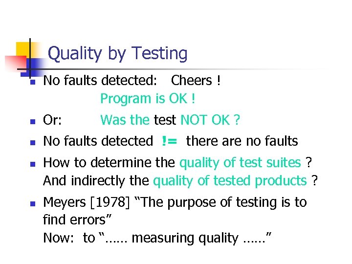 Quality by Testing n No faults detected: Cheers ! Program is OK ! n