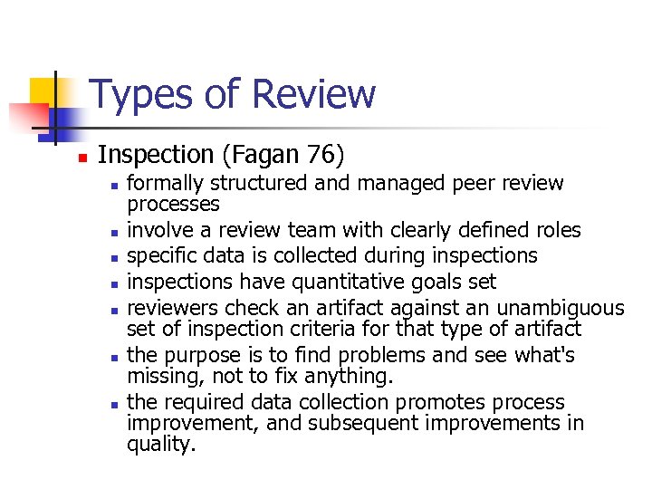 Types of Review n Inspection (Fagan 76) n n n n formally structured and