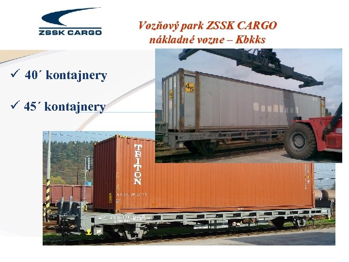 Vozňový park ZSSK CARGO nákladné vozne – Kbkks ü 40´ kontajnery ü 45´ kontajnery
