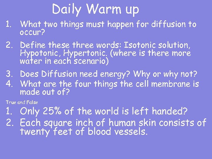 Daily Warm up 1. What two things must happen for diffusion to occur? 2.