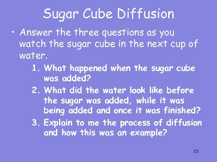 Sugar Cube Diffusion • Answer the three questions as you watch the sugar cube