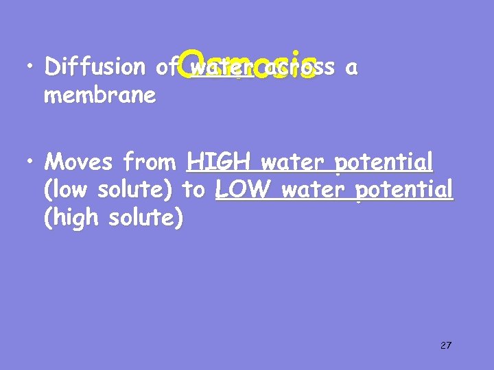  • Diffusion of. Osmosis a water across membrane • Moves from HIGH water