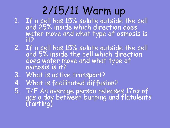 2/15/11 Warm up 1. If a cell has 15% solute outside the cell and