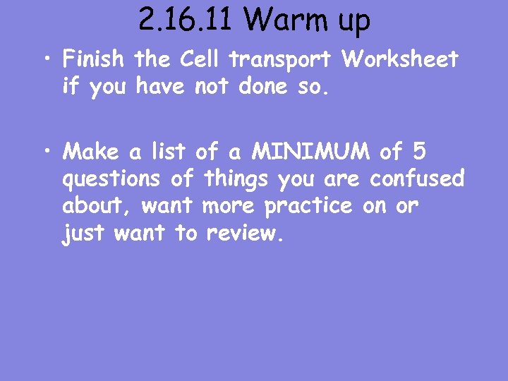 2. 16. 11 Warm up • Finish the Cell transport Worksheet if you have
