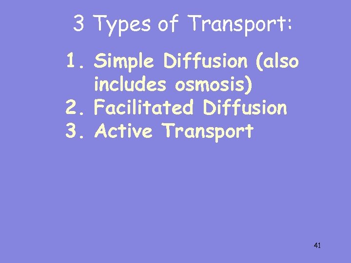 3 Types of Transport: 1. Simple Diffusion (also includes osmosis) 2. Facilitated Diffusion 3.