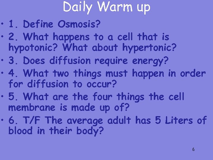 Daily Warm up • 1. Define Osmosis? • 2. What happens to a cell