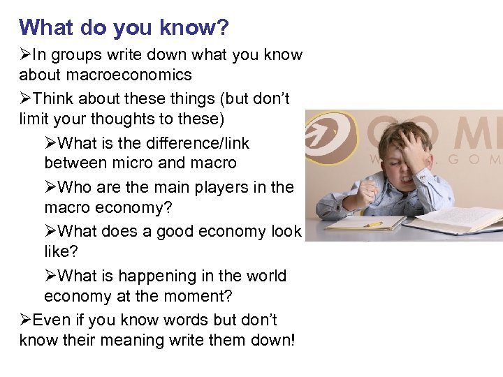 What do you know? ØIn groups write down what you know about macroeconomics ØThink