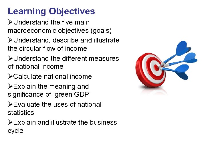 Learning Objectives ØUnderstand the five main macroeconomic objectives (goals) ØUnderstand, describe and illustrate the