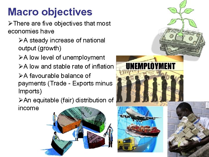 Macro objectives ØThere are five objectives that most economies have ØA steady increase of