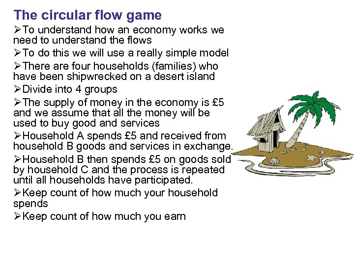 The circular flow game ØTo understand how an economy works we need to understand